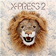 X-PRESS 2 - KILL 100